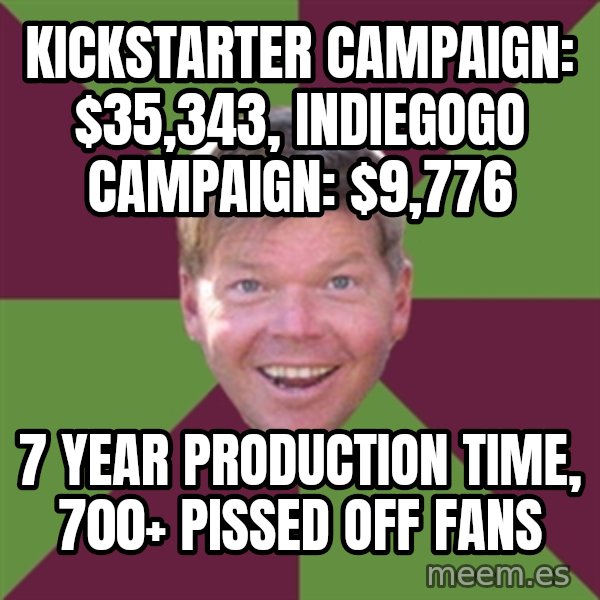 Rob Liefield meme: Kickstarter campaign: $35,343, Indiegogo Campaign: $9,776 / 7 year production time, 700+ pissed off fans