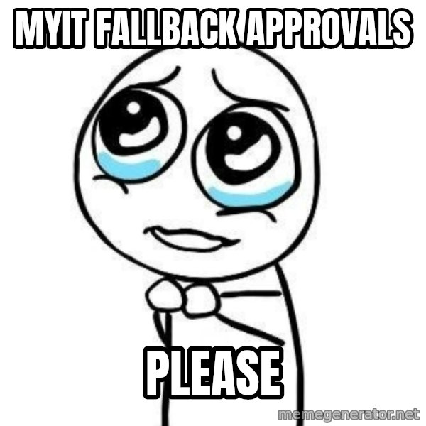 Please guy meme: MyIT Fallback Approvals / Please