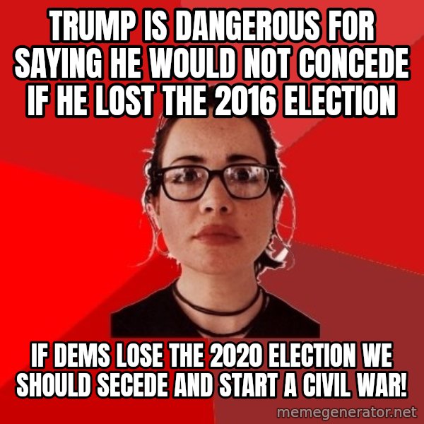 Liberal Douche Garofalo meme: Trump is dangerous for saying he would not concede if he lost the 2016 election / If Dems lose the 2020 election we should secede and start a civil war!