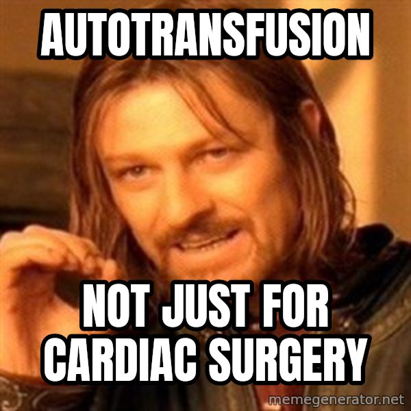 One Does Not Simply meme: Autotransfusion / Not just for Cardiac Surgery