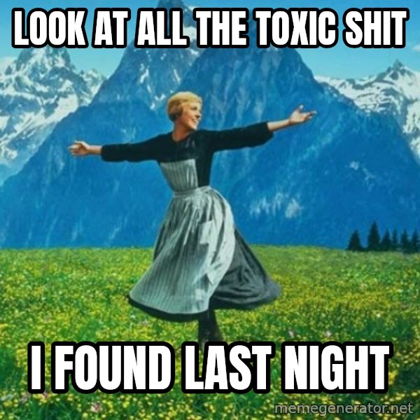 Look at All the Fucks I Give meme: Look at all the toxic shit / I found last night