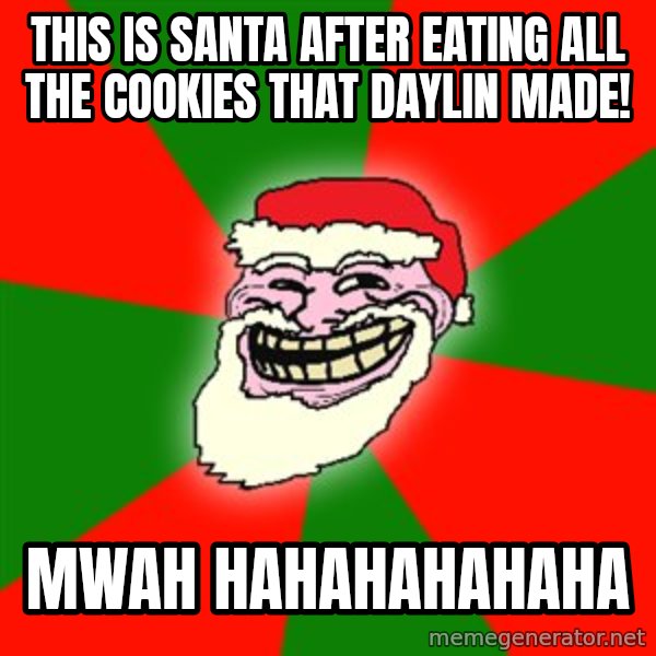 Santa Claus Troll Face meme: THIs is santa after eating all the cookies that daylin made! / MWah hahahahahaha