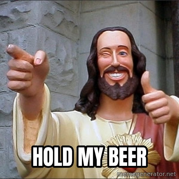 jesus says meme: hold my beer
