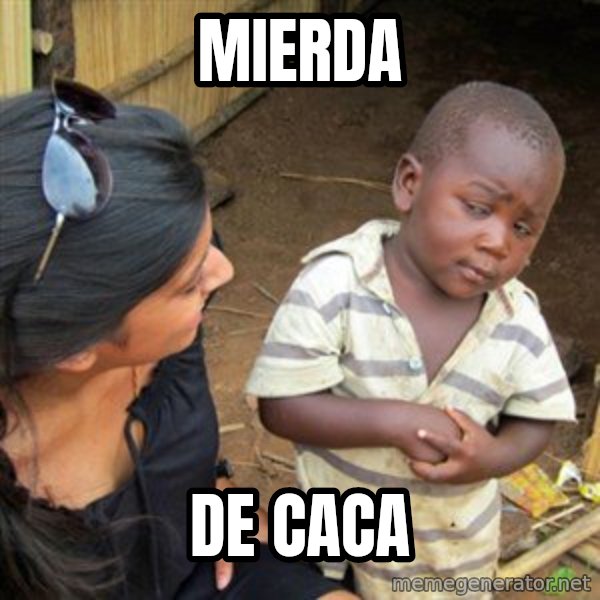 Skeptical 3rd World Kid meme: mierda / de caca