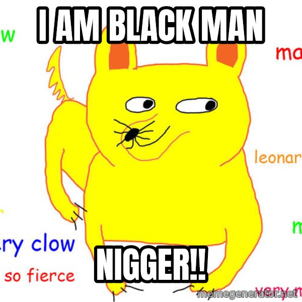 What If I Told You meme: I am black man / NIgger!!