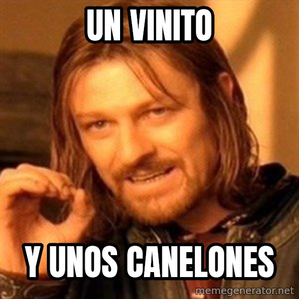 One Does Not Simply meme: Un vinito / Y unos canelones