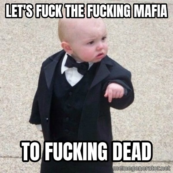 Mafia Baby meme: Let's fuck the fucking mafia / to fucking dead