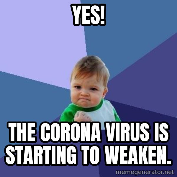 Success Kid meme: YES! / The corona virus is starting to weaken.