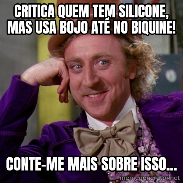 Willy Wonka meme: Critica quem tem silicone, mas usa bojo até no biquine! / Conte-me mais sobre isso...