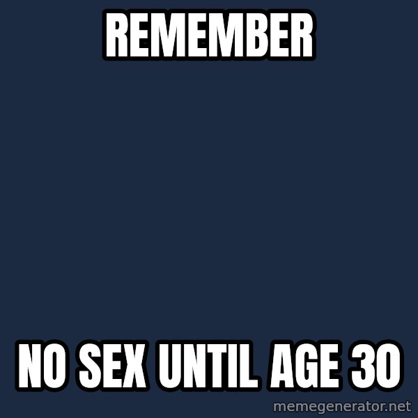 Blank Black meme: Remember / No sex until age 30