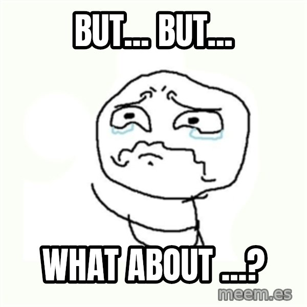 crying meme meme: But... But... / What about ...?