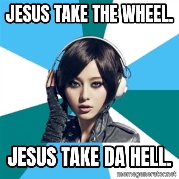 Crafty Interpreter meme: Jesus take the wheel. / Jesus take da hell.