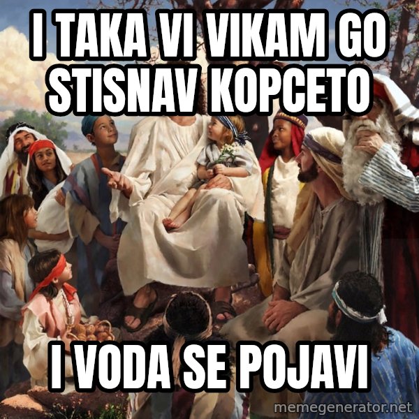 storytime jesus meme: I taka vi vikam go stisnav kopceto / i voda se pojavi