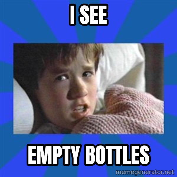 i see dead people meme: I see / empty bottles