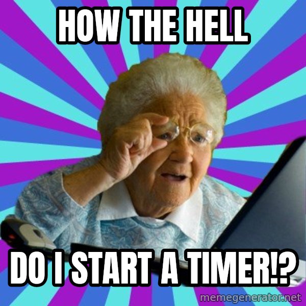 old lady meme: How the hell / do I start a timer!?