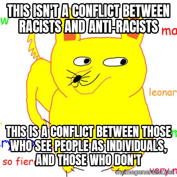 What If I Told You meme: This isn't a conflict between racists and anti-racists / This is a conflict between those who see people as individuals, and those who don't