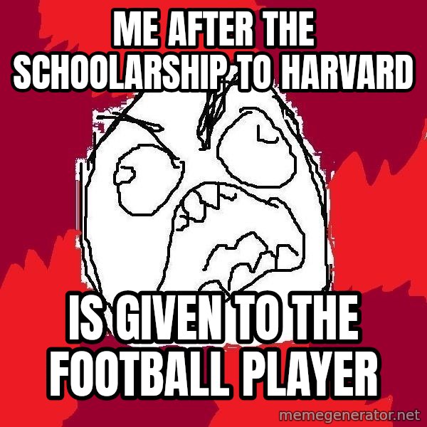 Rage FU meme: me after the schoolarship to harvard / is given to the football player