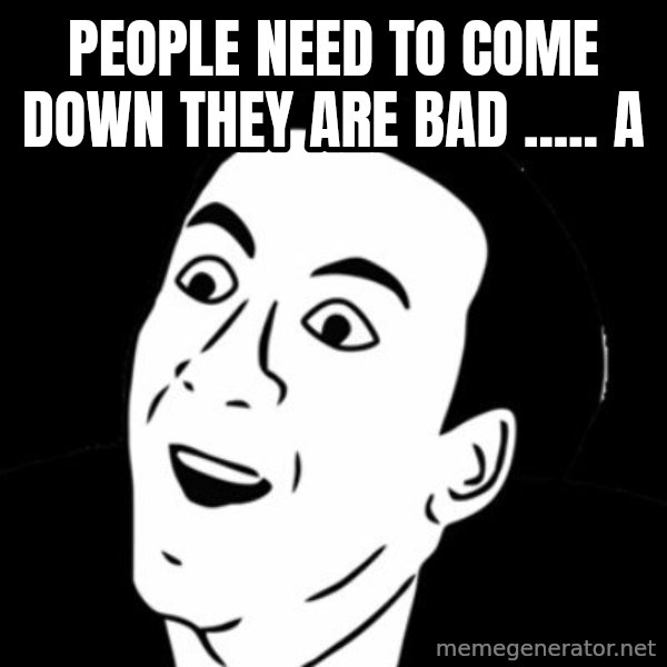 you don't say meme meme: People need to come down they are bad ..... a