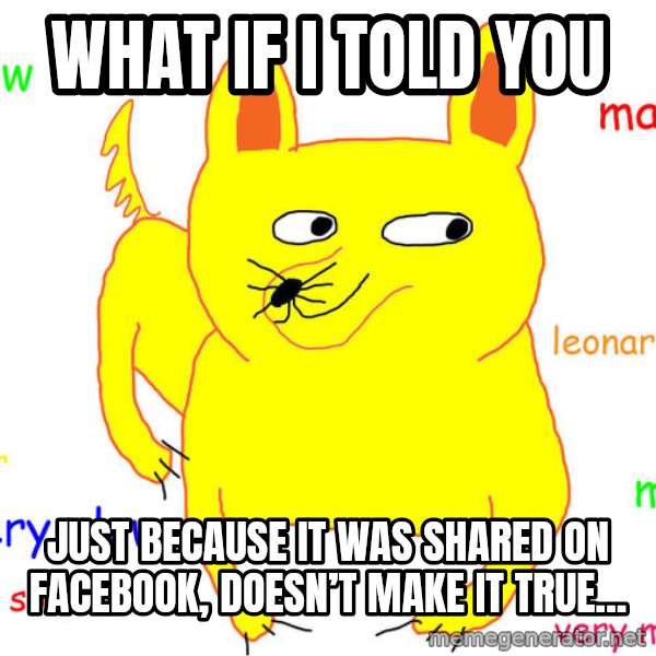 What If I Told You meme: What if I told you / Just because it was shared on Facebook, doesn’t make it true...