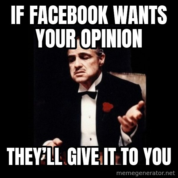 The Godfather meme: If Facebook wants your opinion / They’ll give it to you