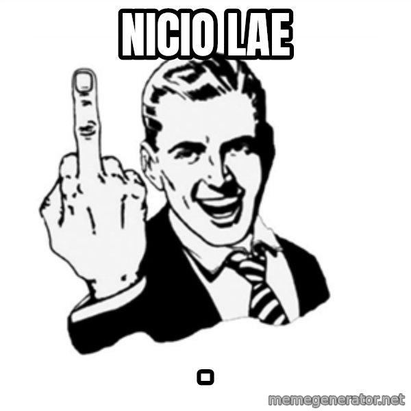 middle finger meme: nicio lae / .