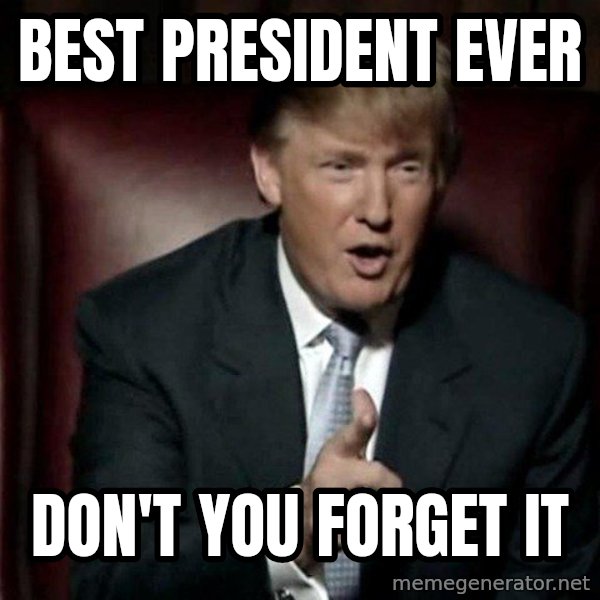 Donald Trump meme: BEST PRESIDENT EVER / DON'T YOU FORGET IT