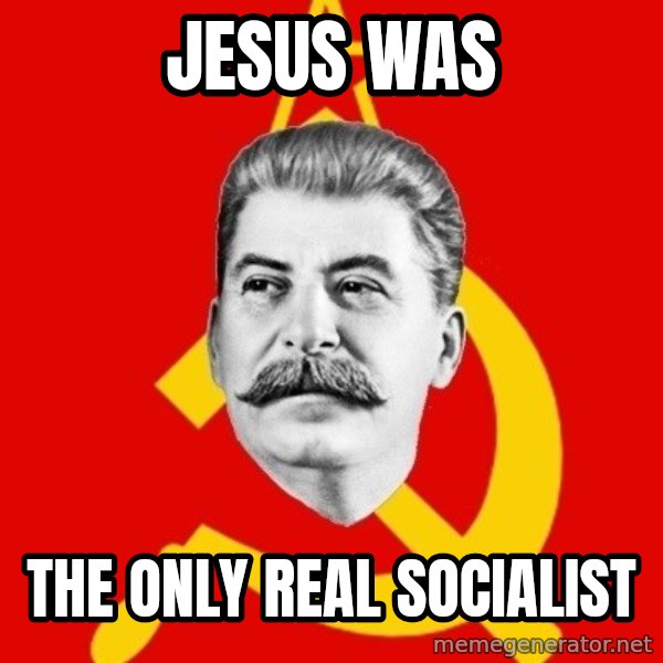 Stalin Says meme: Jesus was / the only real socialist