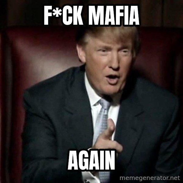 Donald Trump meme: F*ck mafia / Again