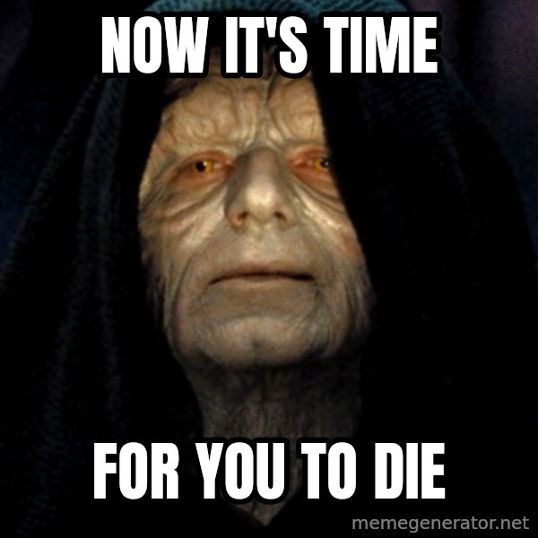 Star Wars Emperor meme: now it's time / for you to die