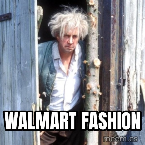 Jesse Fast Show meme: WALMART FASHION