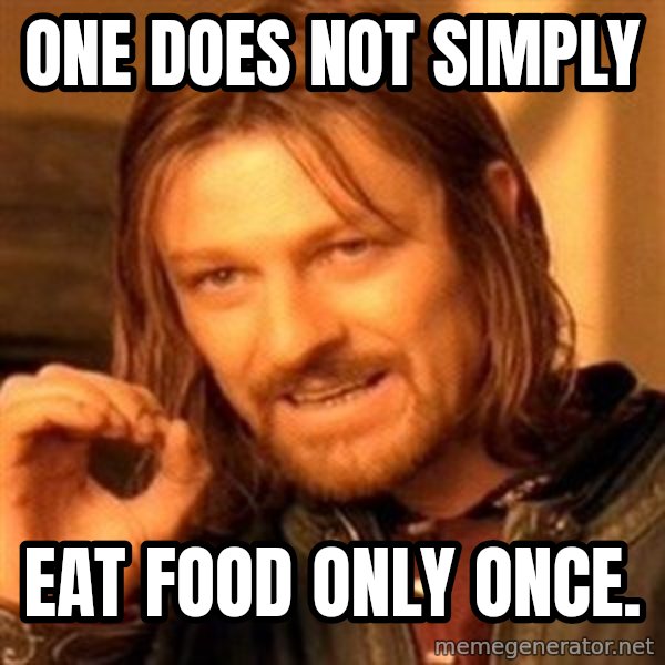 One Does Not Simply meme: one does not simply / eat food only once.