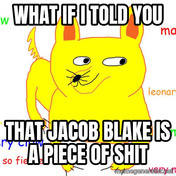 What If I Told You meme: what if i told you / that jacob blake is a piece of shit