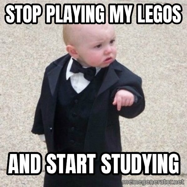 Mafia Baby meme: stop playing my legos / and start studying