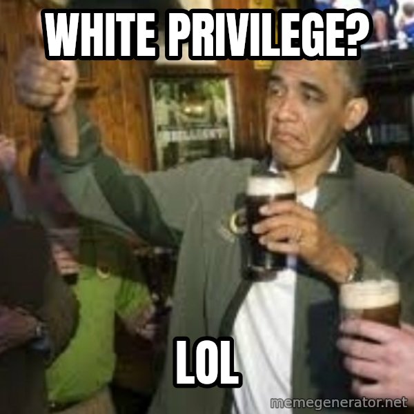 obama beer meme: White privilege? / LOL