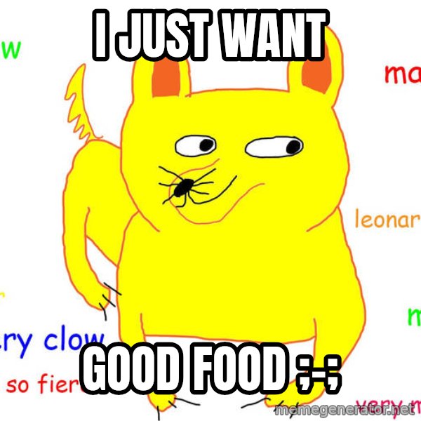 Grumpy Cat  meme: I just want / good food ;-;