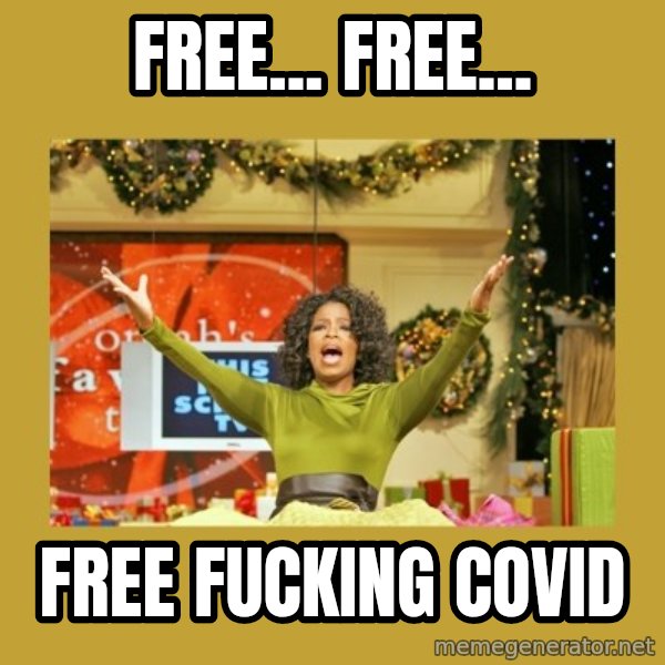 Oprah You get a meme: Free... free... / free fucking covid
