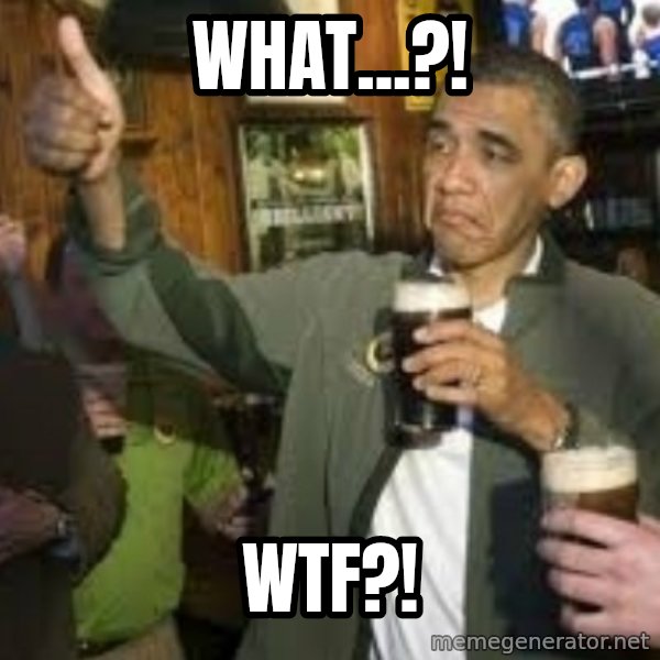 obama beer meme: What...?! / WtF?!