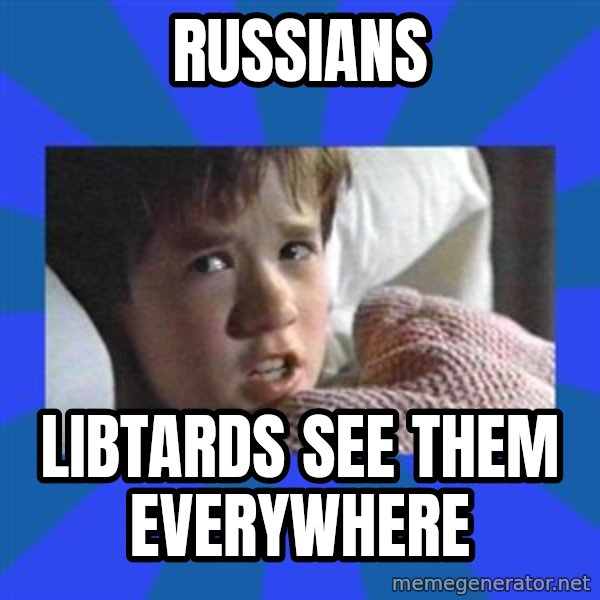 i see dead people meme: Russians / Libtards see them everywhere