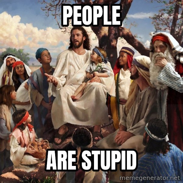 storytime jesus meme: People / are stupid