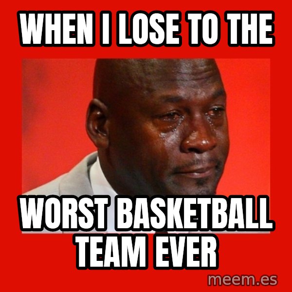 crying michael jordan meme: when i lose to the / worst basketball team EVER