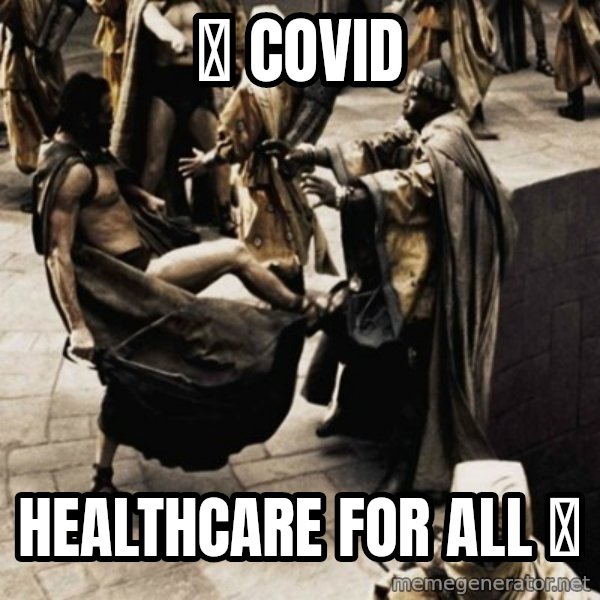 sparta kick meme: ⬋ covid / healthcare for all ⬈