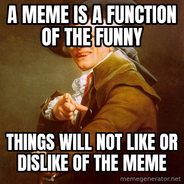 Joseph Ducreux meme: A meme is a function of the funny / Things will not like or dislike of the meme