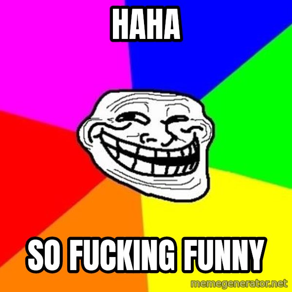 Trollface meme: haha / so fucking funny