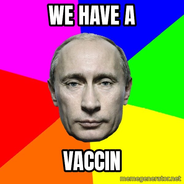 Putin Says meme: We have a / vaccin