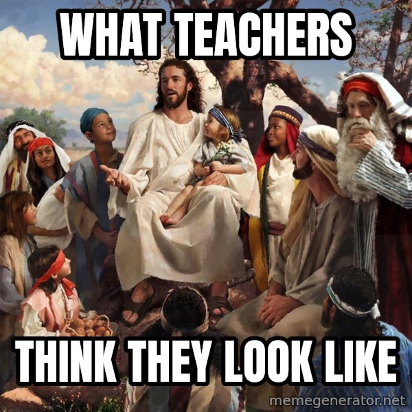 storytime jesus meme: What Teachers / Think They Look Like