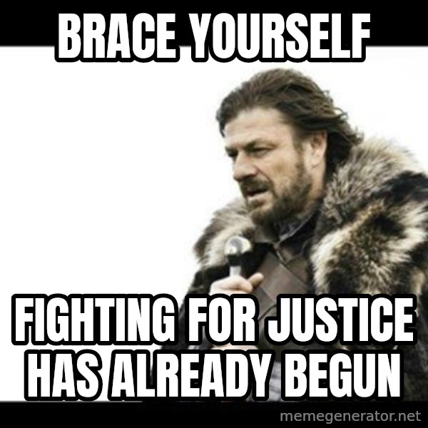Winter is Coming meme: brace yourself / Fighting for justice has already begun