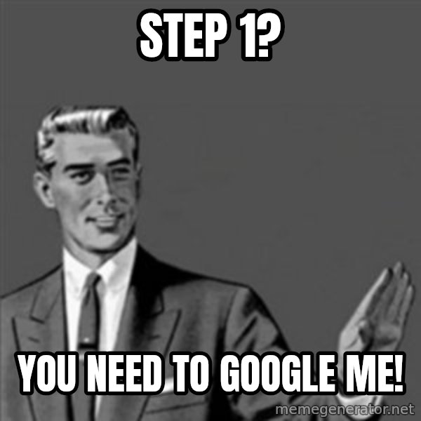 Correction Guy meme: Step 1? / You need to google me!