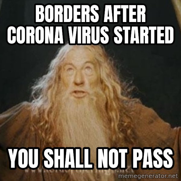 You shall not pass meme: borders after corona virus started / you shall not pass