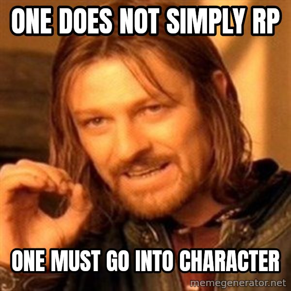 One Does Not Simply meme: one does not simply rp / one must go into character