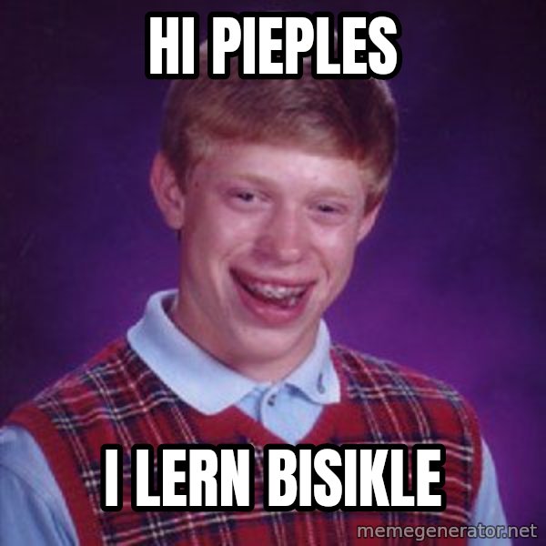 Bad Luck Brian meme: hi pieples / i lern bisikle